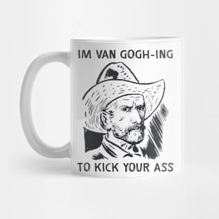 I'm Van Gogh-ing to Kick Your Ass Mug